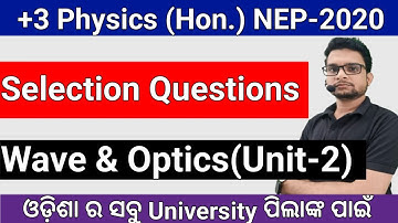 Wave And Optics Unit-2 Selection Question /+3 3rd Semester Physics (Hon.)Odisha/Latest NEP-2020/sns
