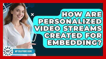 How Are Personalized Video Streams Created For Embedding? - WP Solutions Guru