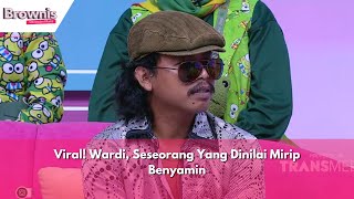 Viral! Wardi, Seseorang Yang Dinilai Mirip Benyamin | BROWNIS (1/5/24) P3