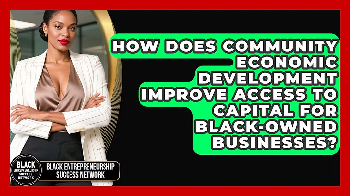 How Does Community Economic Development Improve Access to Capital for Black-Owned Businesses?