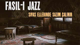 FASIL-I JAZZ - Sivas Ellerinde Sazım Çalınır (Katip Arzuhalim) Resimi