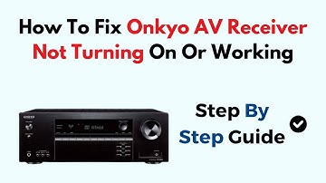 How To Fix Onkyo AV Receiver Not Turning On Or Working