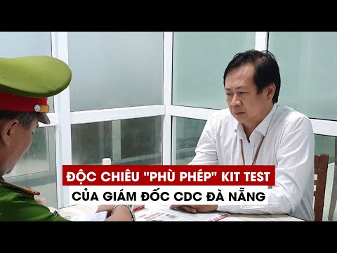 Giám đốc CDC Đà Nẵng đã "phù phép" kit test của Việt Á như thế nào?
