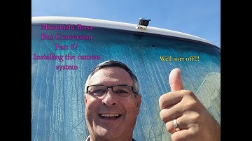 Mitsubishi Rosa Bus Conversion Part 87 Installing the camera system