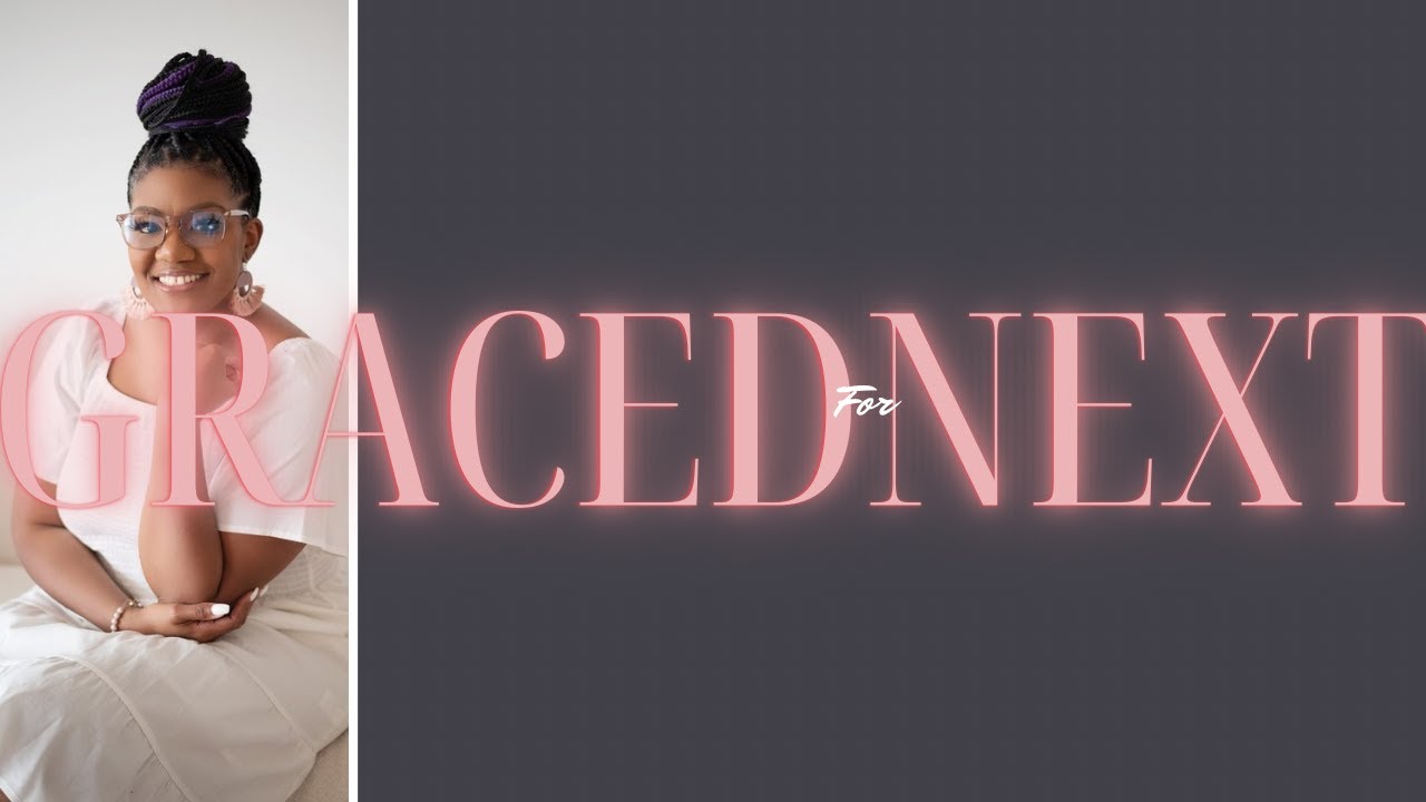 Next is NOW?| Graced For Next | #GracedForThis