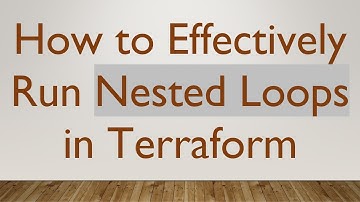 How to Effectively Run Nested Loops in Terraform