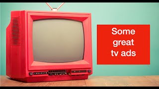 SOME GREAT TV ADS