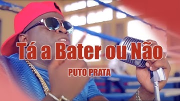 Puto Prata - Tá a Bater ou Não (Vídeo Oficial)
