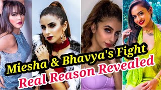 Omg Real Reason Behind Miesha Iyer & Bhavya Singhs Fight Revealed With Proof