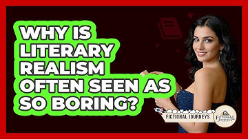 Why Is Literary Realism Often Seen As So Boring? - Fictional Journeys