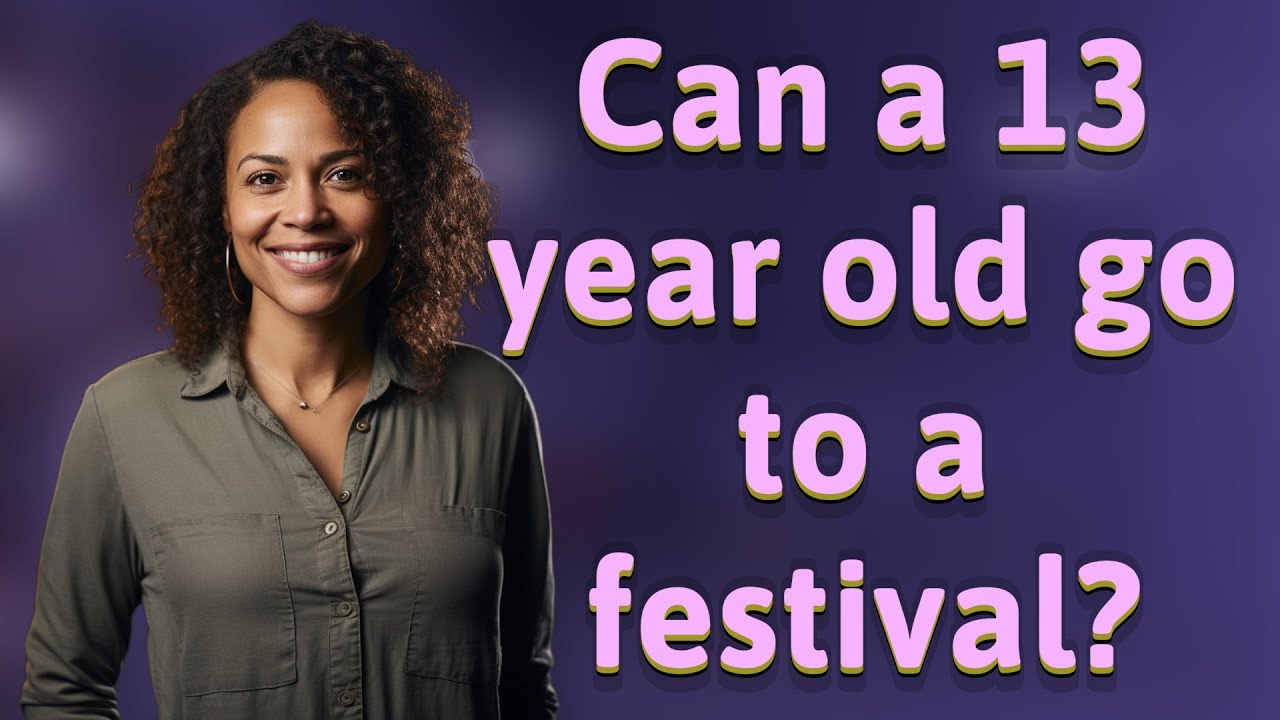 can-a-13-year-old-go-to-a-festival-youtube