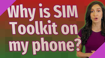 Why is SIM Toolkit on my phone?