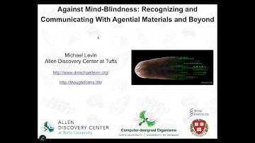 "Against Mind-blindness: recognizing & communicating w/ agential materials & beyond" - Michael Levin