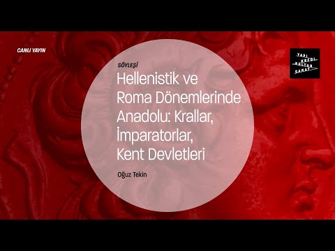 Anadolu Uygarlıkları Konferansları: Hellenistik ve Roma Dönemlerinde Anadolu - Prof. Dr. Oğuz Tekin