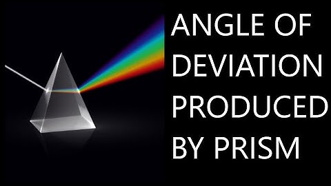 Angle of deviation produced by the PRISM