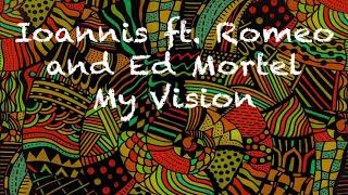 Ioannis ft. Romeo and Ed Mortel - My Vision