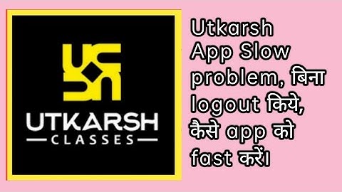 Utkarsh App slow problem, bina logout  or uninstall किये कैसे utkarsh app को fast करें।