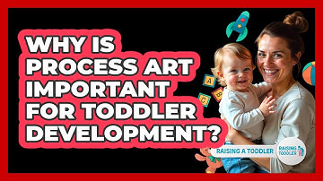 Why Is Process Art Important For Toddler Development? - Raising A Toddler