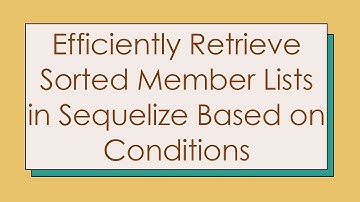 Efficiently Retrieve Sorted Member Lists in Sequelize Based on Conditions