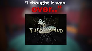 This Tropicaland bug scared me so bad..