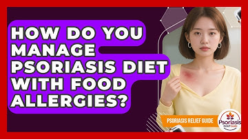 How Do You Manage Psoriasis Diet With Food Allergies? - Psoriasis Relief Guide