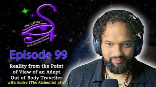 Reality from the Point of View of an Adept Out of Body Traveller with @Th3Alch3mist369 / Seeking I