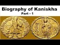 Biography of Kanishka Part-1, Kushan dynasty, Military political & spiritual achievements explained