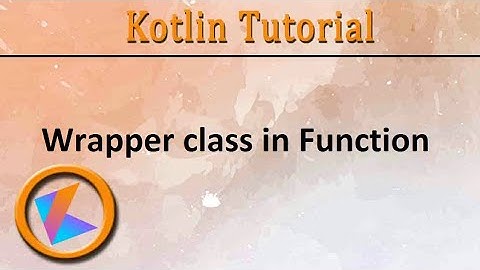 #222 Kotlin Tutorial | Wrapper class in function
