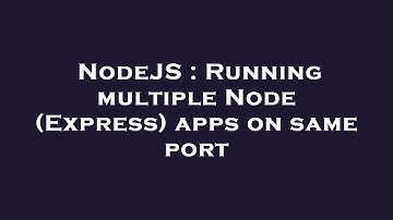 NodeJS : Running multiple Node (Express) apps on same port