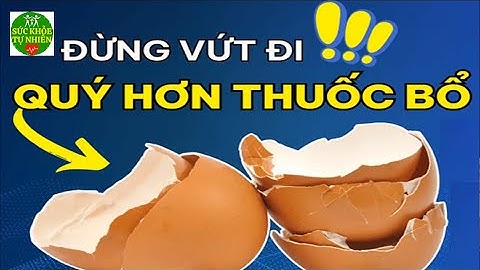 Bác Sỹ Mách Trên 60 Tuổi Nên Biết 5 Lợi Ích Tuyệt Vời Với Vỏ Trứng! Cứu Tinh Bệnh Loãng Xương