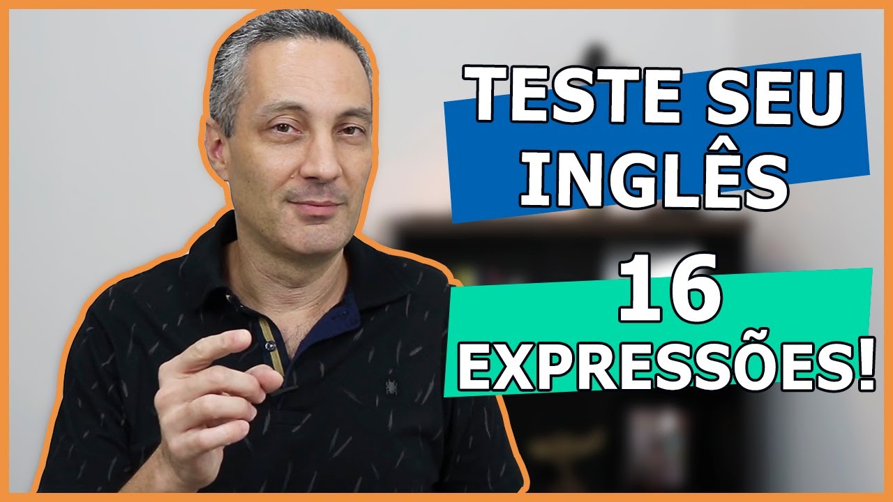 TESTE SEU INGLÊS | Você sabe essas 16 expressões em inglês?
