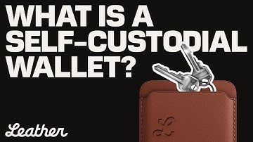 Leather | Custodial vs Non Custodial Wallets (Self-Custodial Wallets) Explained