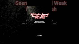 Were Weak Without Allah,