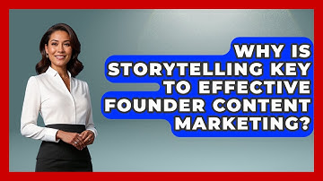 Why Is Storytelling Key To Effective Founder Content Marketing? - Founders Supporting Founders