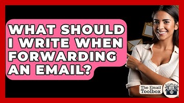 What Should I Write When Forwarding An Email? - TheEmailToolbox.com