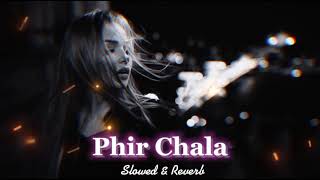 Phir Chala [Slowed & Reverb] - Jubin Nautiyal Seim Slowed + Reverb