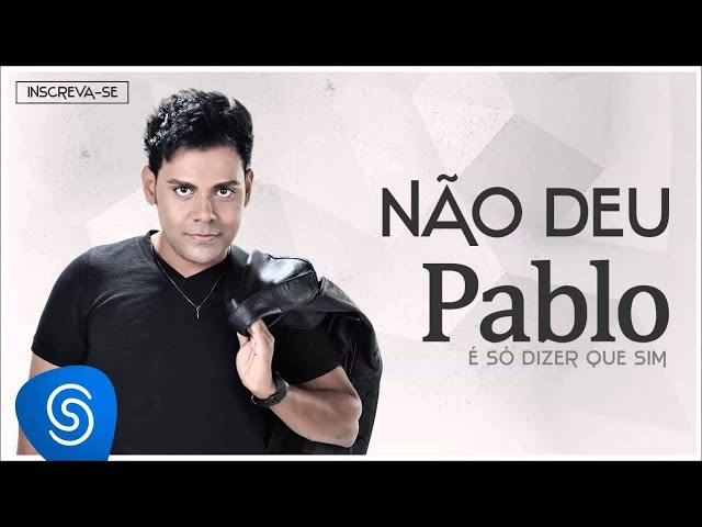 Pablo - Não Deu (É Só Dizer Que Sim) [Áudio Oficial] class=