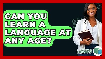 Can You Learn A Language At Any Age? - The Language Library