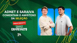 ADNET E SARAIVA COMENTAM O AMISTOSO DA SELEÇÃO | LIVE DE AQUECIMENTO AQUELE CAMPEONATO