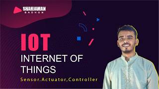 IoT Hardware 101: Sensors, Actuators, and Controllers Explained | Shahjaman Badhon