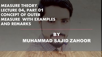 Measure Theory, Lecture 04, Part 01, Concept of Outer Measure with examples and some remarks