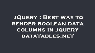 jQuery : Best way to render boolean data columns in jquery datatables.net
