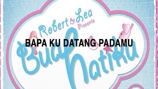 Bapa Kudatang PadaMu – Robert & Lea Sutanto