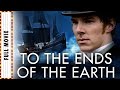 To The Ends Of The Earth OMNIBUS | Drama Series | Benedict Cumberbatch  | Movies to Watch