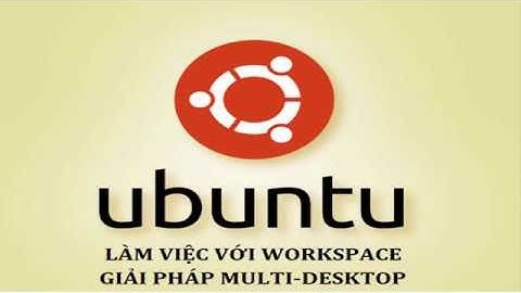 [Ubuntu]Làm việc với workspace và gõ tiếng Việt trong Ubuntu