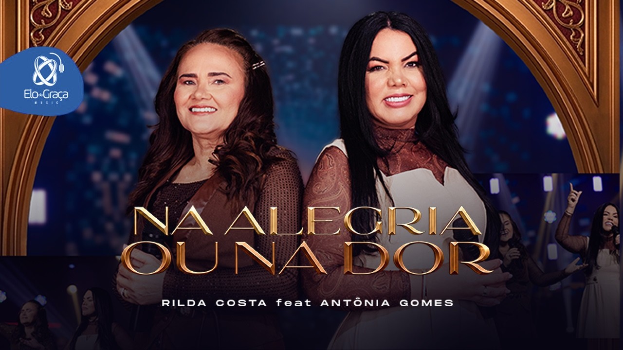 Rilda Costa feat. Antônia Gomes - Na alegria ou na dor (Clipe Oficial)