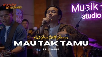 MAU TAK MAU (Lempar Dadu) - Tsaqqib ft. Fivein #LetsJamWithJames