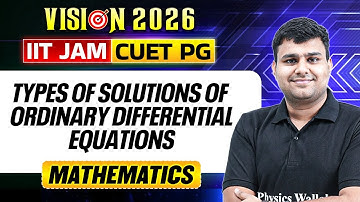 IIT JAM/CUET PG 2026 | Types of Solutions of Ordinary Differential Equations | Mathematics | PW