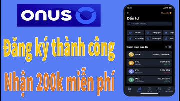 Cách đăng ký và xác minh tài khoản Onus nhận 200k | Hướng dẫn đăng ký tài khoản onus.