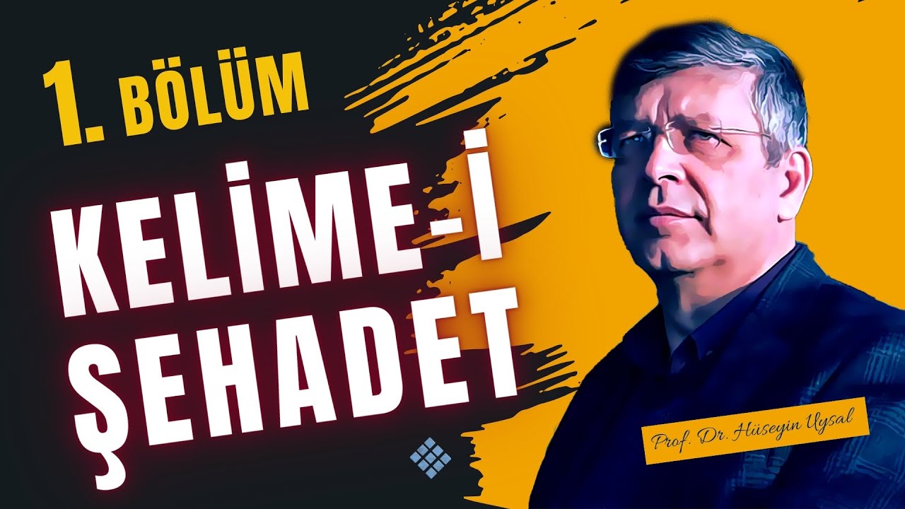 Kelime-i Şehadet - Prof. Dr. Hüseyin Uysal - 1. bölüm